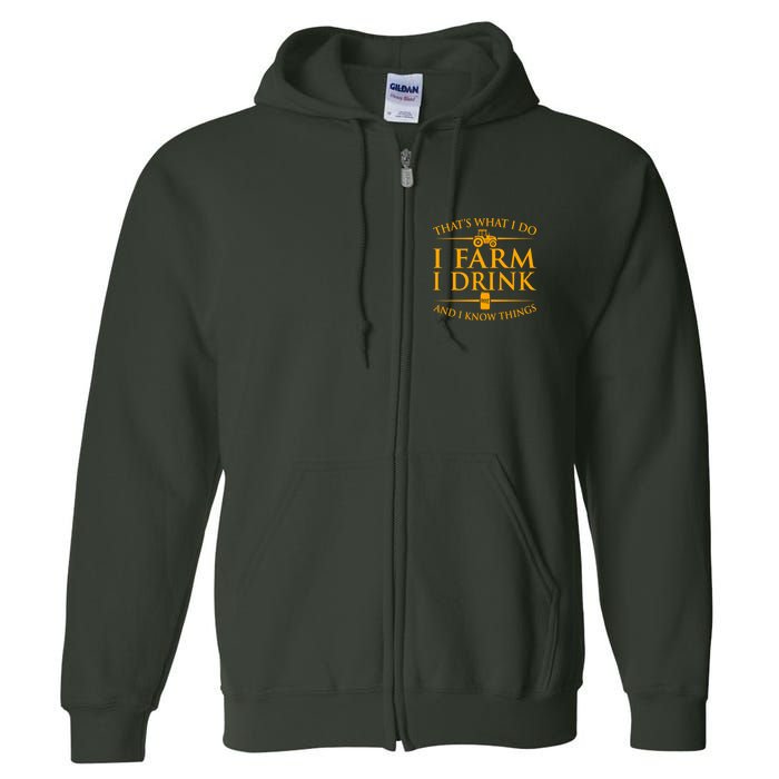That's What I Do I Farm I Drink And I Know Things Full Zip Hoodie