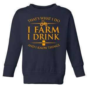 That's What I Do I Farm I Drink And I Know Things Toddler Sweatshirt