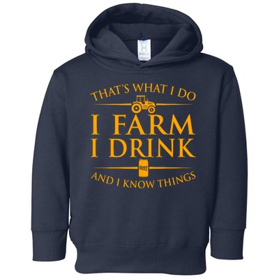 That's What I Do I Farm I Drink And I Know Things Toddler Hoodie