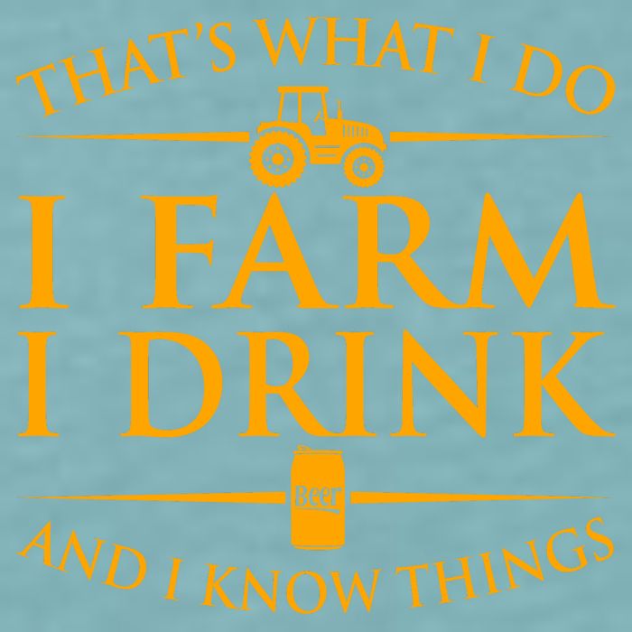 That's What I Do I Farm I Drink And I Know Things Sueded Cloud Jersey T-Shirt