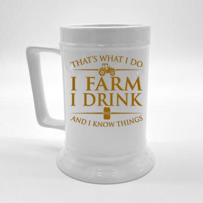 That's What I Do I Farm I Drink And I Know Things Beer Stein