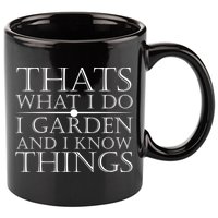Thats What I Do I Garden And Know Thing 11oz C Handle Ceramic Mug