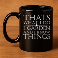 Thats What I Do I Garden And Know Thing 11oz C Handle Ceramic Mug