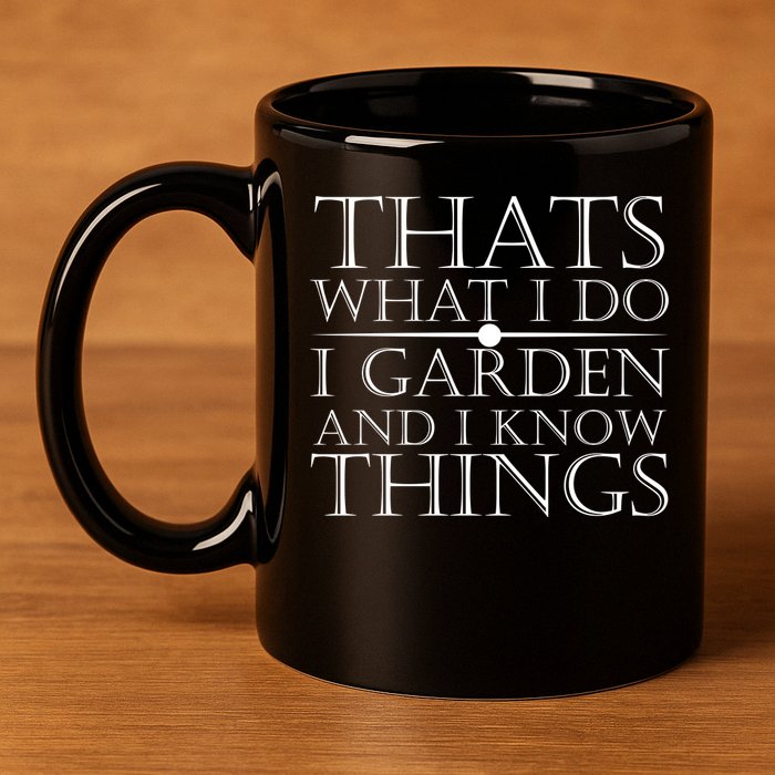 Thats What I Do I Garden And Know Thing 11oz C Handle Ceramic Mug