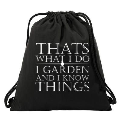 Thats What I Do I Garden And Know Thing Drawstring Bag