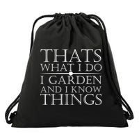 Thats What I Do I Garden And Know Thing Drawstring Bag