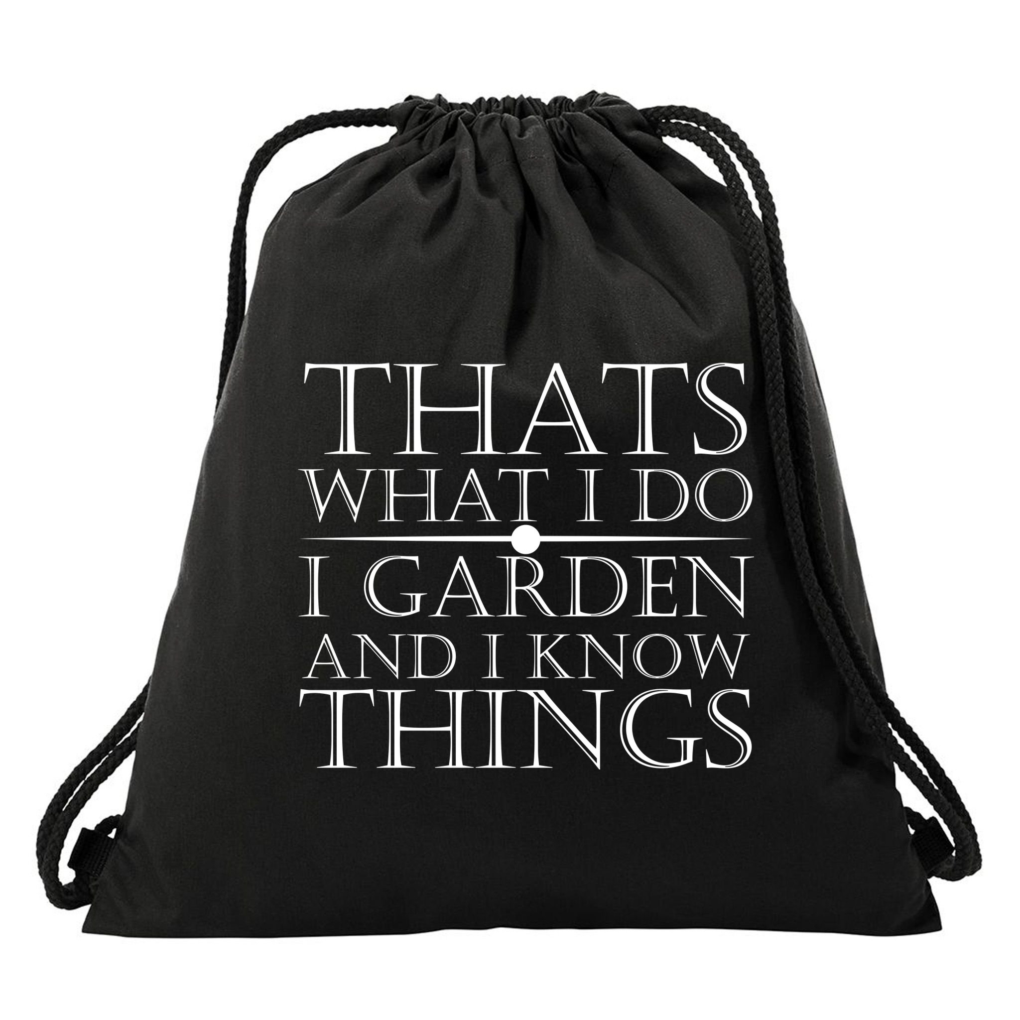 Thats What I Do I Garden And Know Thing Drawstring Bag