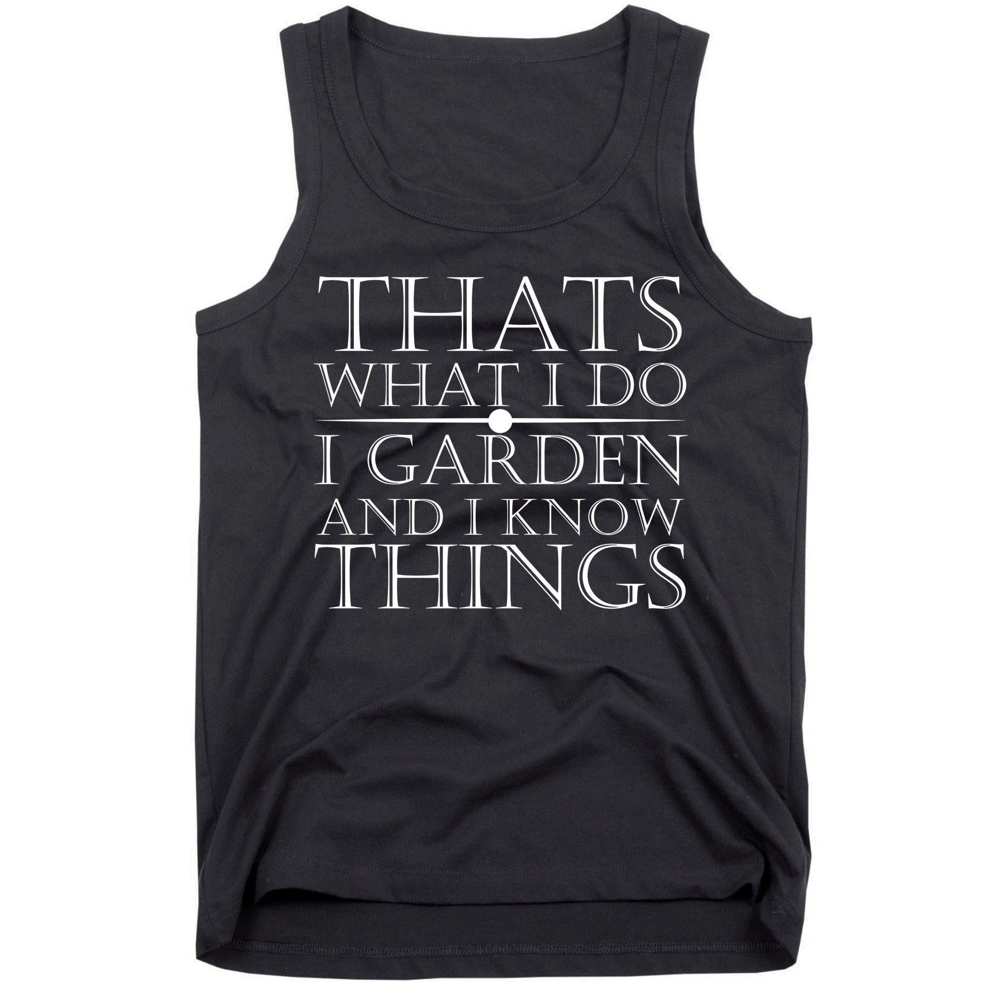 Thats What I Do I Garden And Know Thing Tank Top