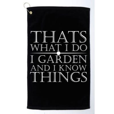 Thats What I Do I Garden And Know Thing Golf Towel