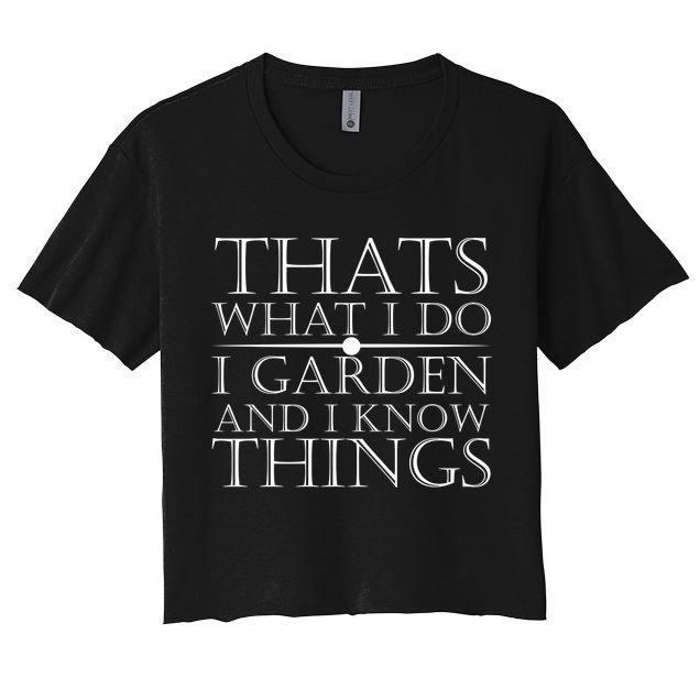Thats What I Do I Garden And Know Thing Crop Top