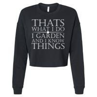 Thats What I Do I Garden And Know Thing Cropped Pullover Crew