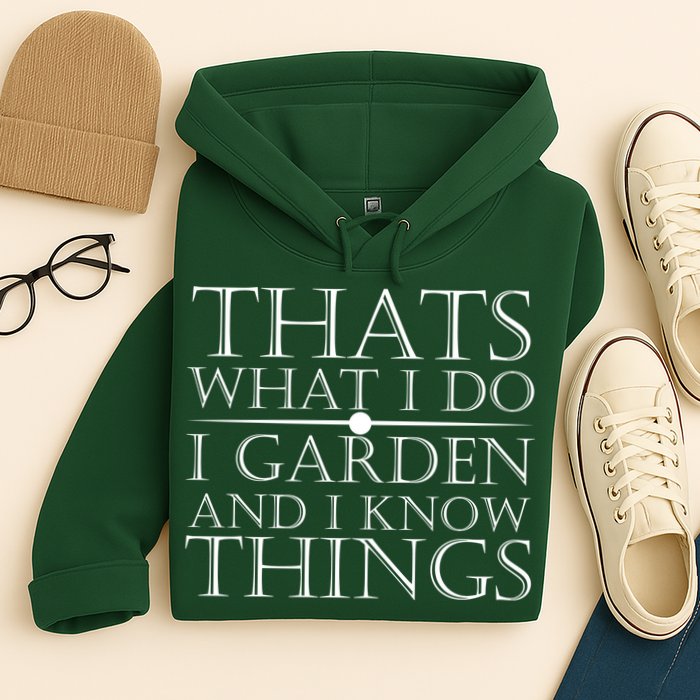 Thats What I Do I Garden And Know Thing Hoodie