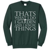 Thats What I Do I Garden And Know Thing Tall Sweatshirt