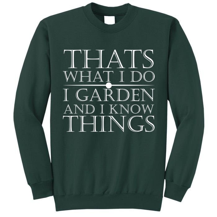 Thats What I Do I Garden And Know Thing Tall Sweatshirt