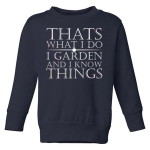 Thats What I Do I Garden And Know Thing Toddler Sweatshirt