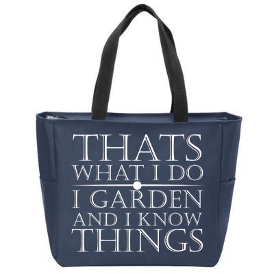 Thats What I Do I Garden And Know Thing Zip Tote Bag