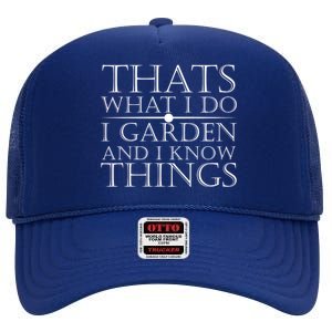 Thats What I Do I Garden And Know Thing High Crown Mesh Back Trucker Hat