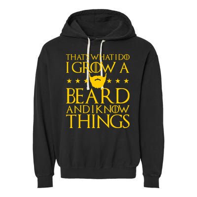 Thats What I Do I Grow A Beard and I Know Things Garment-Dyed Fleece Hoodie