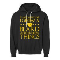 Thats What I Do I Grow A Beard and I Know Things Garment-Dyed Fleece Hoodie