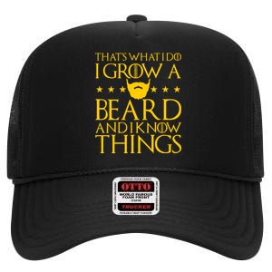 Thats What I Do I Grow A Beard and I Know Things High Crown Mesh Back Trucker Hat