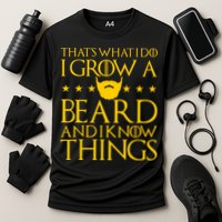 Thats What I Do I Grow A Beard and I Know Things Performance Shirt