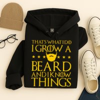 Thats What I Do I Grow A Beard and I Know Things Hoodie