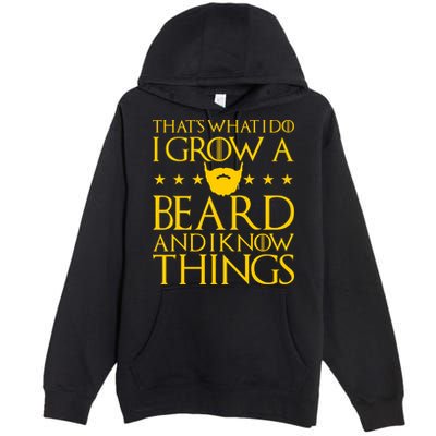 Thats What I Do I Grow A Beard and I Know Things Premium Pullover Hoodie