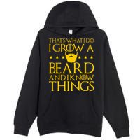 Thats What I Do I Grow A Beard and I Know Things Premium Pullover Hoodie