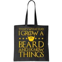 Thats What I Do I Grow A Beard and I Know Things Tote Bag