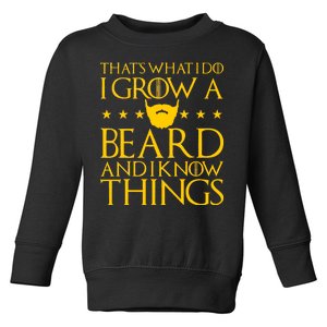 Thats What I Do I Grow A Beard and I Know Things Toddler Sweatshirt