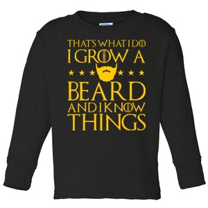 Thats What I Do I Grow A Beard and I Know Things Toddler Long Sleeve Shirt