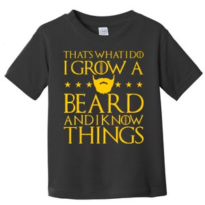 Thats What I Do I Grow A Beard and I Know Things Toddler T-Shirt