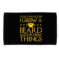 Thats What I Do I Grow A Beard and I Know Things Microfiber Hand Towel