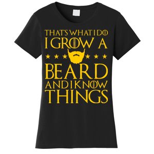 Thats What I Do I Grow A Beard and I Know Things Women's T-Shirt