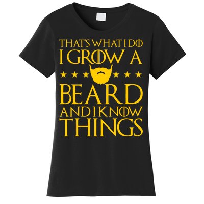 Thats What I Do I Grow A Beard and I Know Things Women's T-Shirt