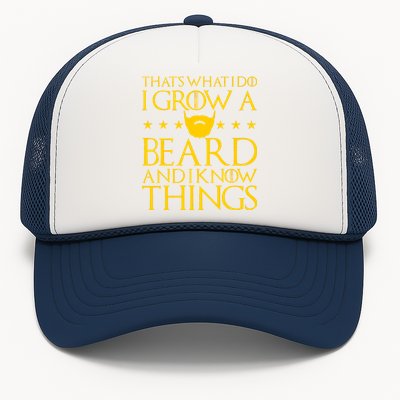 Thats What I Do I Grow A Beard and I Know Things Trucker Hat