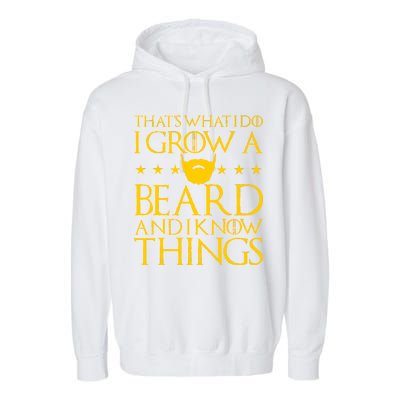 Thats What I Do I Grow A Beard and I Know Things Garment-Dyed Fleece Hoodie