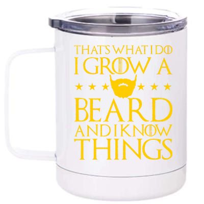 Thats What I Do I Grow A Beard and I Know Things 12 oz Stainless Steel Tumbler Cup