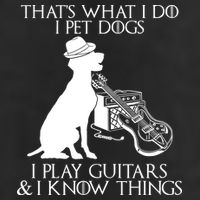 That's What I Do I Pet Dogs I Play Guitars And I Know Things Cool Comfort Performance Bucket Hat