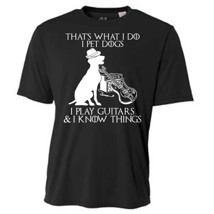 That's What I Do I Pet Dogs I Play Guitars And I Know Things Cooling Performance Crew T-Shirt