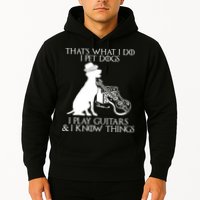 That's What I Do I Pet Dogs I Play Guitars And I Know Things Hoodie