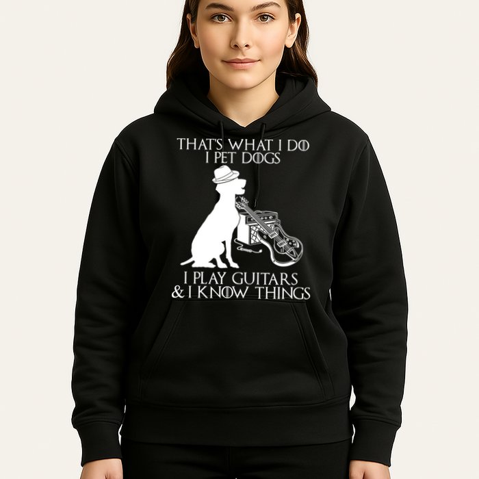 That's What I Do I Pet Dogs I Play Guitars And I Know Things Hoodie