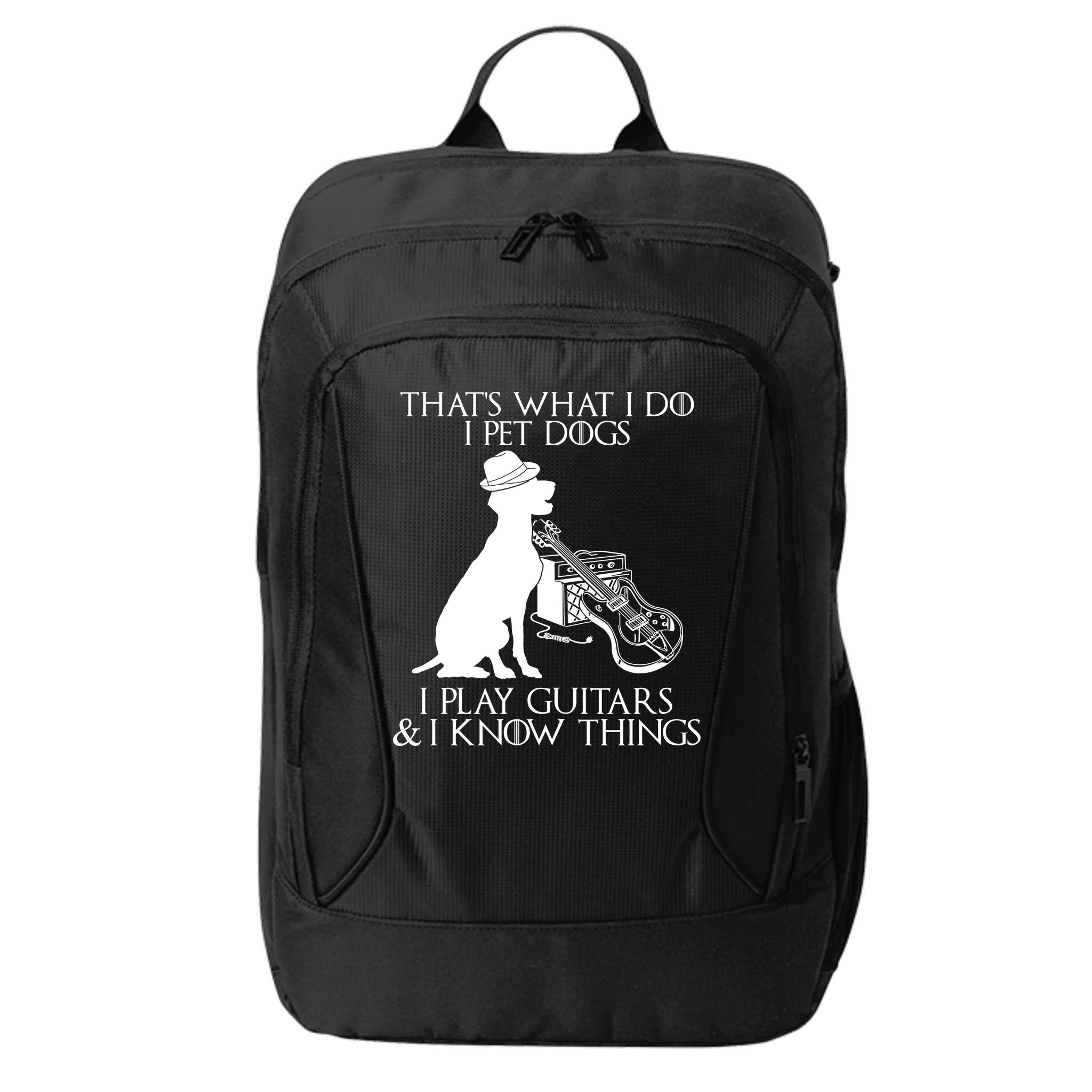 That's What I Do I Pet Dogs I Play Guitars And I Know Things City Backpack