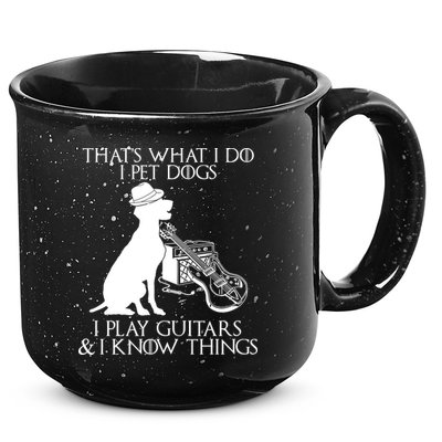 That's What I Do I Pet Dogs I Play Guitars And I Know Things 15oz Campfire Ceramic Mug