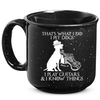 That's What I Do I Pet Dogs I Play Guitars And I Know Things 15oz Campfire Ceramic Mug