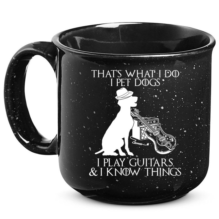 That's What I Do I Pet Dogs I Play Guitars And I Know Things 15oz Campfire Ceramic Mug