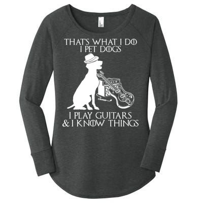 That's What I Do I Pet Dogs I Play Guitars And I Know Things Women's Perfect Tri Tunic Long Sleeve Shirt