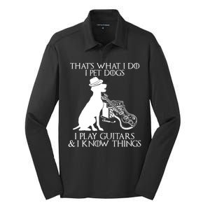 That's What I Do I Pet Dogs I Play Guitars And I Know Things Silk Touch Performance Long Sleeve Polo