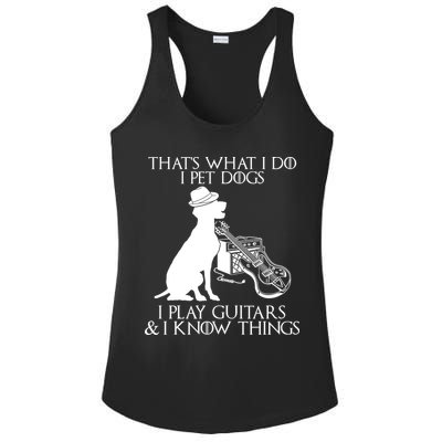 That's What I Do I Pet Dogs I Play Guitars And I Know Things Ladies PosiCharge Competitor Racerback Tank