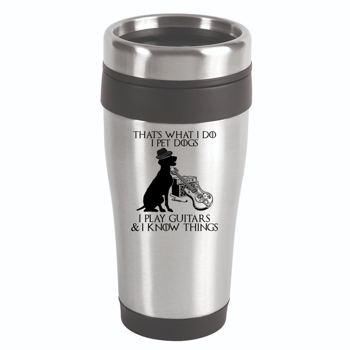 That's What I Do I Pet Dogs I Play Guitars And I Know Things 16oz Travel Tumbler